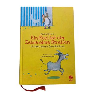 Ein Esel ist ein Zebra ohne Streifen – 44 fast wahre Geschichten